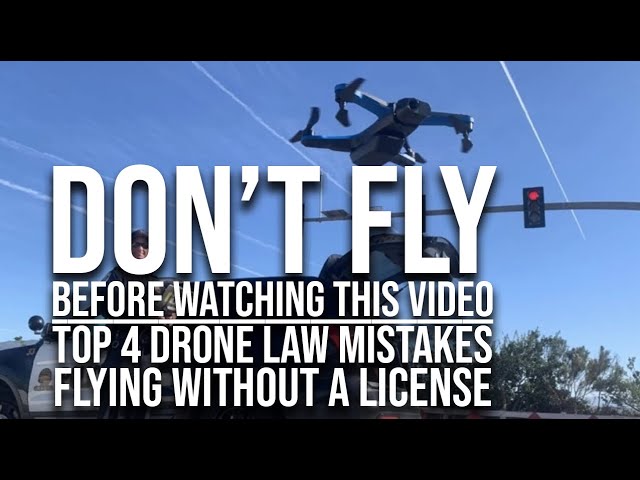 Top 4 DRONE LAW mistakes – Flying WITHOUT a license DOS and DONTS in 2021